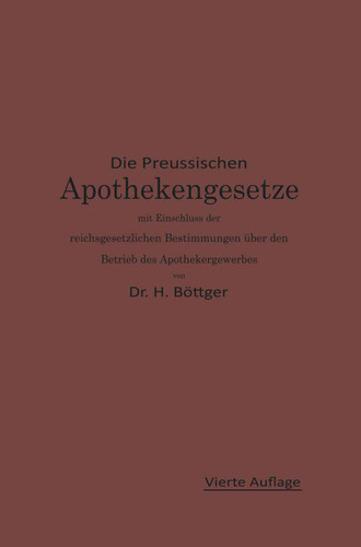 Die Preußischen Apothekengesetze mit Einschluß der reichsgesetzlichen Bestimmungen über den Betrieb des Apothekergewerbes book cover by Hermann Julius Böttger, Ernst Urban