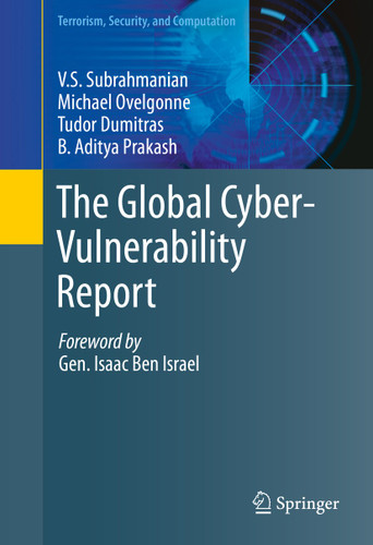 The Global Cyber-Vulnerability Report (Terrorism, Security, and Computation) book cover by V.S. Subrahmanian, Michael Ovelgonne, Tudor Dumitras, Aditya Prakash