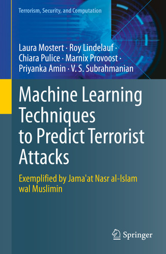 Machine Learning Techniques to Predict Terrorist Attacks: Exemplified by Jama'at Nasr al-Islam wal Muslimin (Terrorism, Security, and Computation) book cover by Laura Mostert, Roy Lindelauf, Chiara Pulice, Marnix Provoost, Priyanka Amin, V.S. Subrahmanian