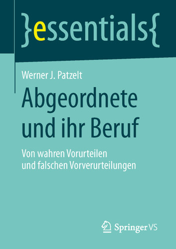 Abgeordnete und ihr Beruf: Von wahren Vorurteilen und falschen Vorverurteilungen (essentials) book cover by Werner J. Patzelt