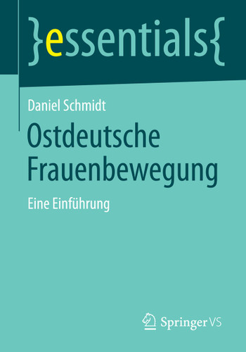 Ostdeutsche Frauenbewegung: Eine Einführung (essentials) book cover by Daniel Schmidt