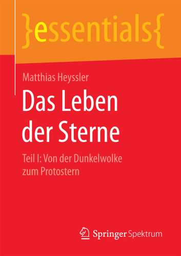 Das Leben der Sterne: Teil I: Von der Dunkelwolke zum Protostern (essentials) book cover by Matthias Heyssler