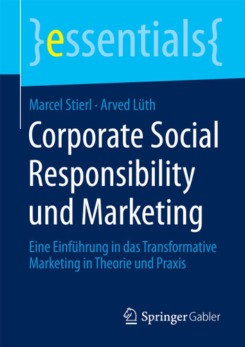 Corporate Social Responsibility und Marketing: Eine Einführung in das Transformative Marketing in Theorie und Praxis (essentials) book cover by Marcel Stierl, Arved Lüth