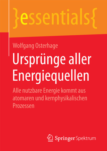 Ursprünge aller Energiequellen: Alle nutzbare Energie kommt aus atomaren und kernphysikalischen Prozessen (essentials) book cover by Wolfgang Osterhage
