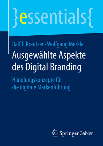 Ausgewählte Aspekte des Digital Branding: Handlungskonzepte für die digitale Markenführung (essentials) book cover by Ralf T. Kreutzer, Wolfgang Merkle