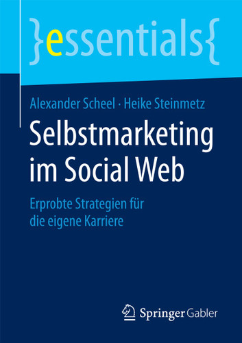 Selbstmarketing im Social Web: Erprobte Strategien für die eigene Karriere (essentials) book cover by Alexander Scheel, Heike Steinmetz