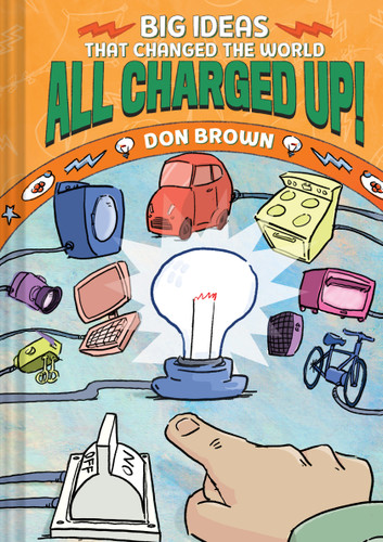 All Charged Up!: Big Ideas That Changed the World #5 (Big Ideas That Changed the World) book cover by Don Brown