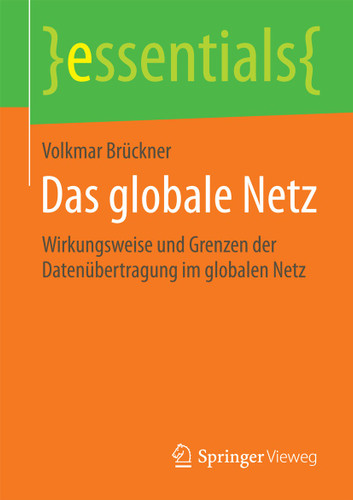 Das globale Netz: Wirkungsweise und Grenzen der Datenübertragung im globalen Netz (essentials) book cover by Volkmar Brückner