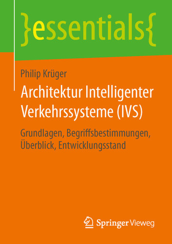 Architektur Intelligenter Verkehrssysteme (IVS): Grundlagen, Begriffsbestimmungen, Überblick, Entwicklungsstand (essentials) book cover by Philip Krüger