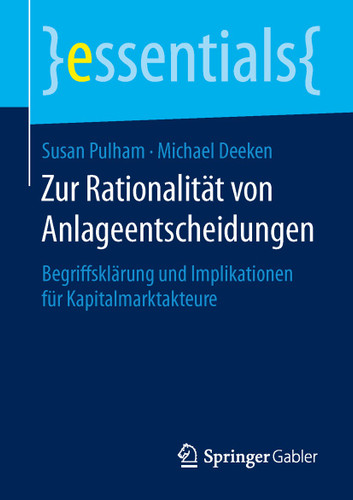 Zur Rationalität von Anlageentscheidungen: Begriffsklärung und Implikationen für Kapitalmarktakteure (essentials) book cover by Susan Pulham, Michael Deeken