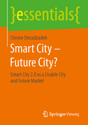 Smart City – Future City?: Smart City 2.0 as a Livable City and Future Market (essentials) book cover by Chirine Etezadzadeh
