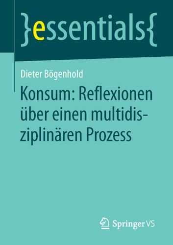 Konsum: Reflexionen über einen multidisziplinären Prozess (essentials) book cover by Dieter Bögenhold