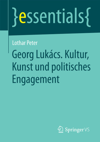 Georg Lukács. Kultur, Kunst und politisches Engagement (essentials) book cover by Lothar Peter