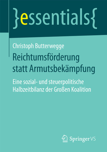 Reichtumsförderung statt Armutsbekämpfung: Eine sozial- und steuerpolitische Halbzeitbilanz der Großen Koalition (essentials) book cover by Christoph Butterwegge