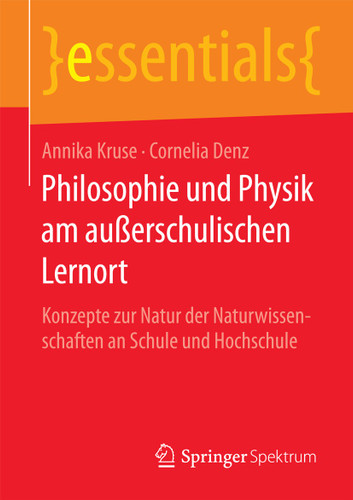 Philosophie und Physik am außerschulischen Lernort: Konzepte zur Natur der Naturwissenschaften an Schule und Hochschule (essentials) book cover by Annika Kruse, Cornelia Denz