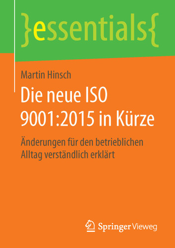 Die neue ISO 9001:2015 in Kürze: Änderungen für den betrieblichen Alltag verständlich erklärt (essentials) book cover by Martin Hinsch
