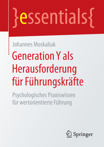 Generation Y als Herausforderung für Führungskräfte: Psychologisches Praxiswissen für wertorientierte Führung (essentials) book cover by Johannes Moskaliuk