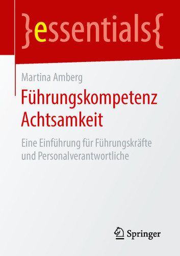 Führungskompetenz Achtsamkeit: Eine Einführung für Führungskräfte und Personalverantwortliche (essentials) book cover by Martina Amberg