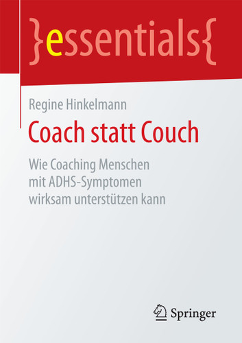 Coach statt Couch: Wie Coaching Menschen mit ADHS-Symptomen wirksam unterstützen kann (essentials) book cover by Regine Hinkelmann