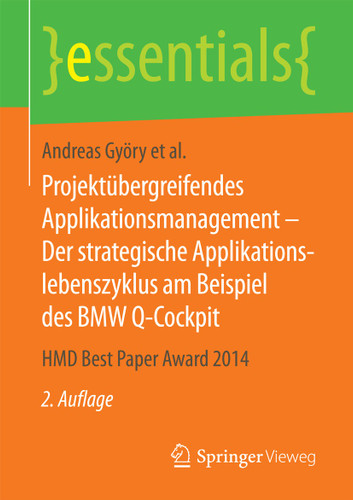 Projektübergreifendes Applikationsmanagement – Der strategische Applikationslebenszyklus am Beispiel des BMW Q-Cockpit: HMD Best Paper Award 2014 (essentials) book cover by Andreas Györy, Anne Cleven, Günter Seeser, Falk Uebernickel, Walter Brenner