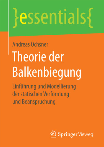 Theorie der Balkenbiegung: Einführung und Modellierung der statischen Verformung und Beanspruchung (essentials) book cover by Andreas Öchsner