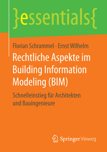 Rechtliche Aspekte im Building Information Modeling (BIM): Schnelleinstieg für Architekten und Bauingenieure (essentials) book cover by Florian Schrammel, Ernst Wilhelm