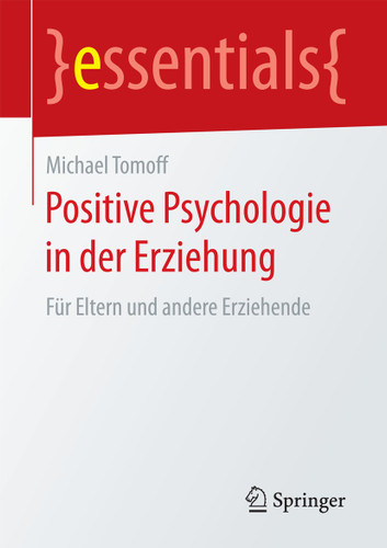 Positive Psychologie in der Erziehung: Für Eltern und andere Erziehende (essentials) book cover by Michael Tomoff