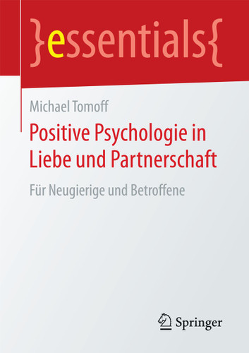 Positive Psychologie in Liebe und Partnerschaft: Für Neugierige und Betroffene (essentials) book cover by Michael Tomoff