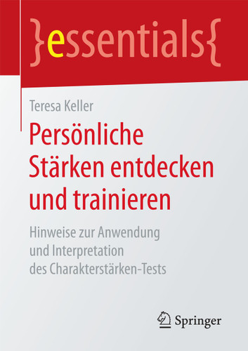 Persönliche Stärken entdecken und trainieren: Hinweise zur Anwendung und Interpretation des Charakterstärken-Tests (essentials) book cover by Teresa Keller