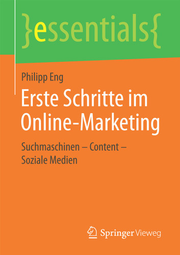 Erste Schritte im Online-Marketing: Suchmaschinen – Content – Soziale Medien (essentials) book cover by Philipp Eng