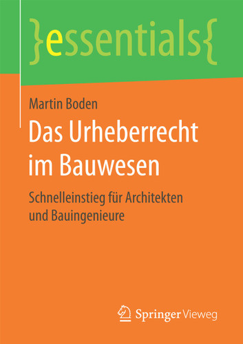 Das Urheberrecht im Bauwesen: Schnelleinstieg für Architekten und Bauingenieure (essentials) book cover by Martin Boden