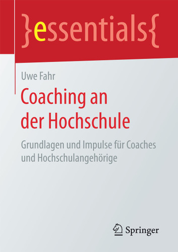 Coaching an der Hochschule: Grundlagen und Impulse für Coaches und Hochschulangehörige (essentials) book cover by Uwe Fahr