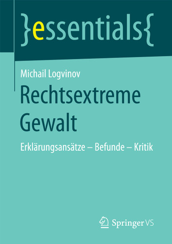 Rechtsextreme Gewalt: Erklärungsansätze – Befunde – Kritik (essentials) book cover by Michail Logvinov