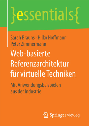 Web-basierte Referenzarchitektur für virtuelle Techniken: Mit Anwendungsbeispielen aus der Industrie (essentials) book cover by Sarah Brauns, Hilko Hoffmann, Peter Zimmermann