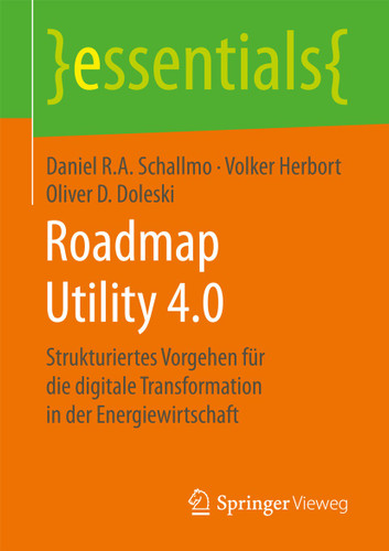 Roadmap Utility 4.0: Strukturiertes Vorgehen für die digitale Transformation in der Energiewirtschaft (essentials) book cover by Daniel R.A. Schallmo, Volker Herbort, Oliver D. Doleski