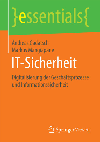 IT-Sicherheit: Digitalisierung der Geschäftsprozesse und Informationssicherheit (essentials) book cover by Andreas Gadatsch, Markus Mangiapane