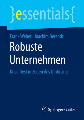 Robuste Unternehmen: Krisenfest in Zeiten des Umbruchs (essentials) book cover by Frank Weber, Joachim Berendt