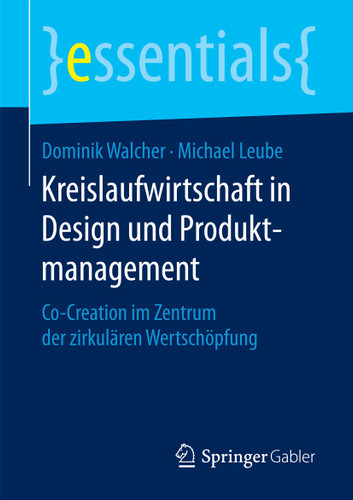 Kreislaufwirtschaft in Design und Produktmanagement: Co-Creation im Zentrum der zirkulären Wertschöpfung (essentials) book cover by Dominik Walcher, Michael Leube