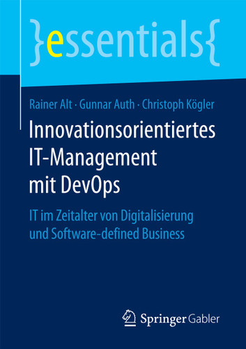 Innovationsorientiertes IT-Management mit DevOps: IT im Zeitalter von Digitalisierung und Software-defined Business (essentials) book cover by Rainer Alt, Gunnar Auth, Christoph Kögler