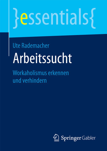 Arbeitssucht: Workaholismus erkennen und verhindern (essentials) book cover by Ute Rademacher