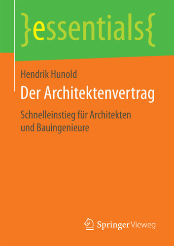 Der Architektenvertrag: Schnelleinstieg für Architekten und Bauingenieure (essentials) book cover by Hendrik Hunold