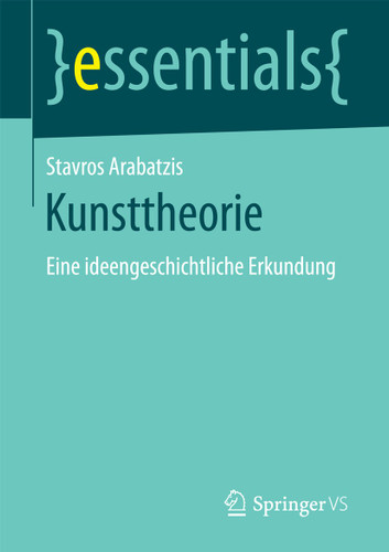 Kunsttheorie: Eine ideengeschichtliche Erkundung (essentials) book cover by Stavros Arabatzis