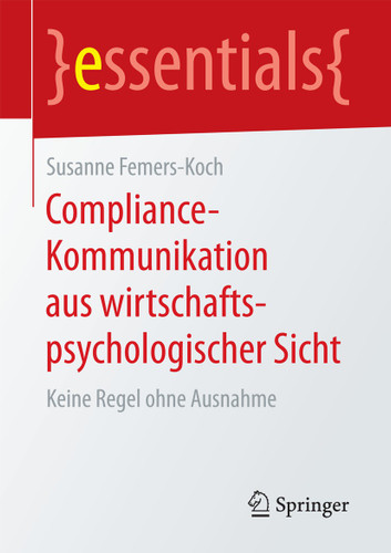 Compliance-Kommunikation aus wirtschaftspsychologischer Sicht: Keine Regel ohne Ausnahme (essentials) book cover by Susanne Femers-Koch