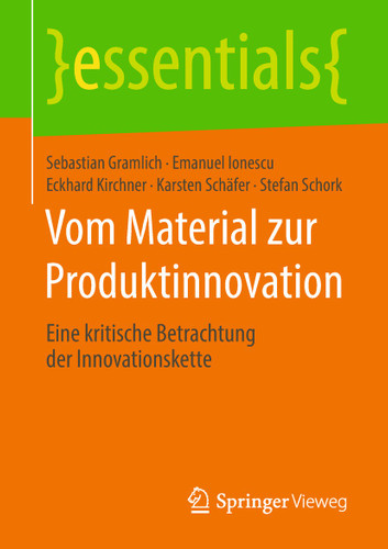 Vom Material zur Produktinnovation: Eine kritische Betrachtung der Innovationskette (essentials) book cover by Sebastian Gramlich, Emanuel Ionescu, Eckhard Kirchner, Karsten Schäfer, Stefan Schork