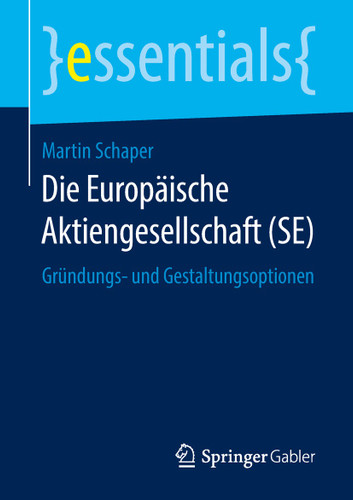 Die Europäische Aktiengesellschaft (SE): Gründungs- und Gestaltungsoptionen (essentials) book cover by Martin Schaper