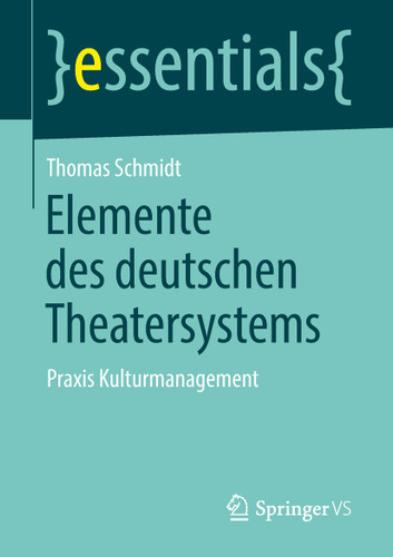 Elemente des deutschen Theatersystems: Praxis Kulturmanagement (essentials) book cover by Thomas Schmidt