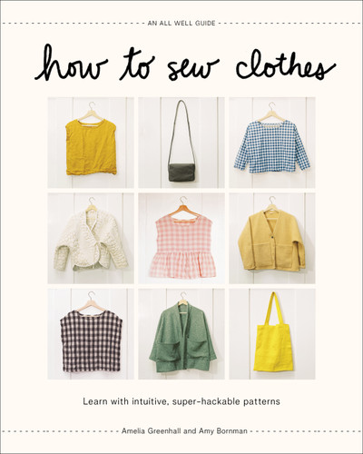 How to Sew Clothes: Learn with Intuitive, Super-Hackable Patterns book cover by Amy Bornman, Amelia Greenhall