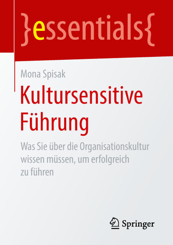 Kultursensitive Führung: Was Sie über die Organisationskultur wissen müssen, um erfolgreich zu führen (essentials) book cover by Mona Spisak
