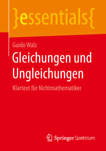 Gleichungen und Ungleichungen: Klartext für Nichtmathematiker (essentials) book cover by Guido Walz