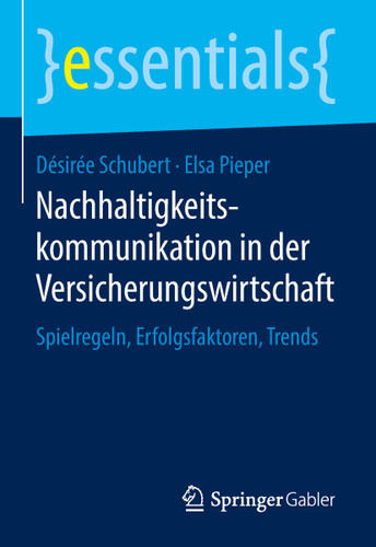 Nachhaltigkeitskommunikation in der Versicherungswirtschaft: Spielregeln, Erfolgsfaktoren, Trends (essentials) book cover by Désirée Schubert, Elsa Pieper
